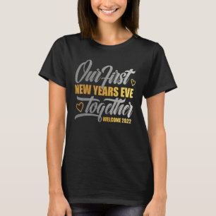 Our First New Years Eve Together Welcome 2022 New T-Shirt