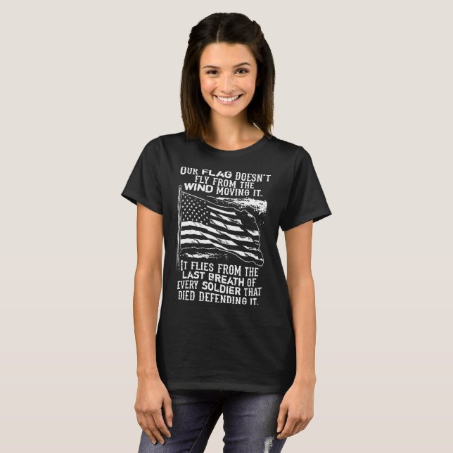 our flag doesnt fly from the wind moving it americ T-Shirt (Front Full)
