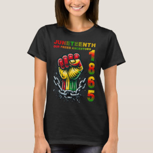 Our Freed African Ancestors, Juneteenth-1865 Is Fr T-Shirt