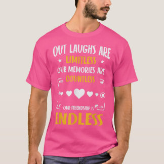 Our Friendship Is Endless, Funny Best Friend  T-Shirt