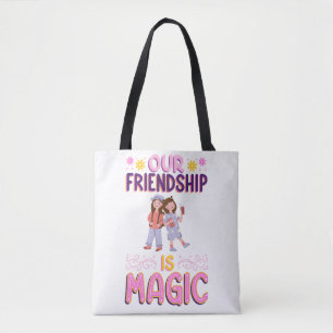 OUR FRIENDSHIP IS MAGIC . FRIENDS . BBF TOTE BAG