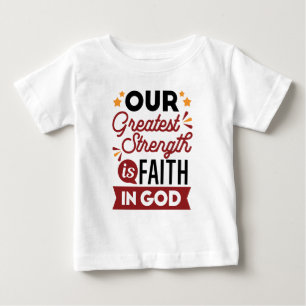 Our Greatest Strength Is Faith in God Quote Baby T-Shirt