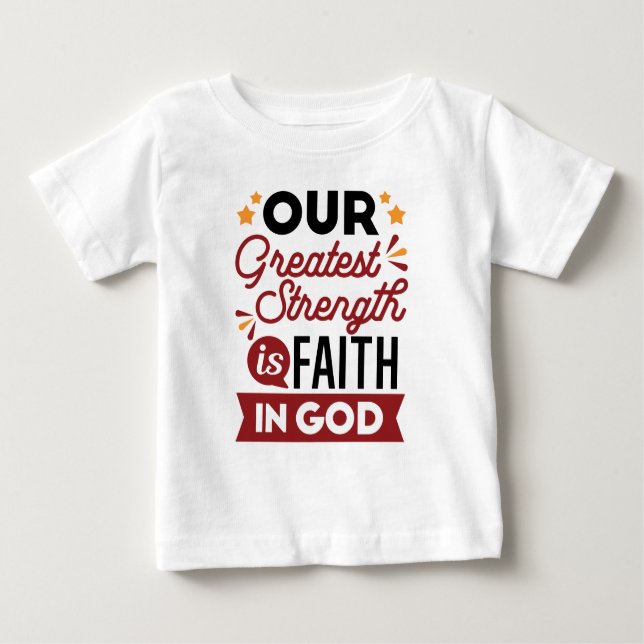 Our Greatest Strength Is Faith in God Quote Baby T-Shirt (Front)