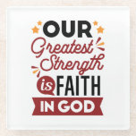 Our Greatest Strength Is Faith in God Quote Glass Coaster<br><div class="desc">Declare your source of strength with this bold and inspiring quote: “Our Greatest Strength Is Faith in God.” Featuring clean, modern typography with vibrant accents, this faith-based design is perfect for anyone who walks boldly in God’s truth. Ideal for shirts, mugs, phone cases, posters, and stickers—whether you're uplifting yourself or...</div>