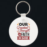 Our Greatest Strength Is Faith in God Quote Key Ring<br><div class="desc">Declare your source of strength with this bold and inspiring quote: “Our Greatest Strength Is Faith in God.” Featuring clean, modern typography with vibrant accents, this faith-based design is perfect for anyone who walks boldly in God’s truth. Ideal for shirts, mugs, phone cases, posters, and stickers—whether you're uplifting yourself or...</div>