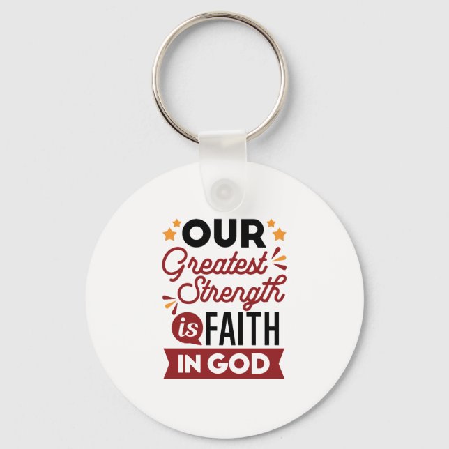 Our Greatest Strength Is Faith in God Quote Key Ring (Front)