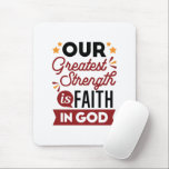 Our Greatest Strength Is Faith in God Quote Mouse Pad<br><div class="desc">Declare your source of strength with this bold and inspiring quote: “Our Greatest Strength Is Faith in God.” Featuring clean, modern typography with vibrant accents, this faith-based design is perfect for anyone who walks boldly in God’s truth. Ideal for shirts, mugs, phone cases, posters, and stickers—whether you're uplifting yourself or...</div>