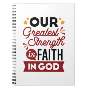 Our Greatest Strength Is Faith in God Quote Notebook