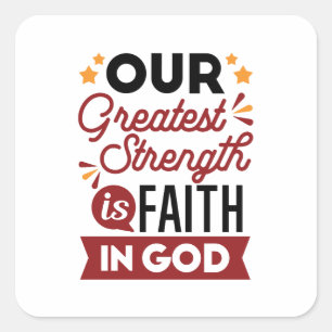Our Greatest Strength Is Faith in God Quote Square Sticker