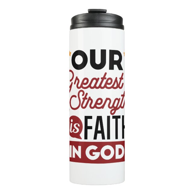 Our Greatest Strength Is Faith in God Quote Thermal Tumbler (Front)