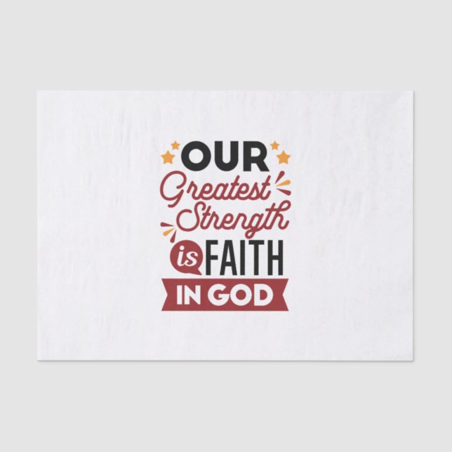 Our Greatest Strength Is Faith in God Quote Tissue Paper (Front)