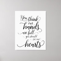 Our hands are full you Should see our hearts