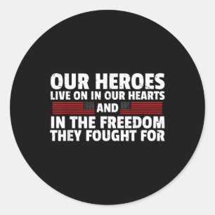 Our Heroes Live On In Our Hearts Memorial Day  Classic Round Sticker