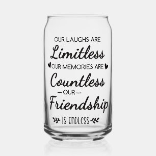 Our Laughs Are Limitless Friendship Quote Can Glass