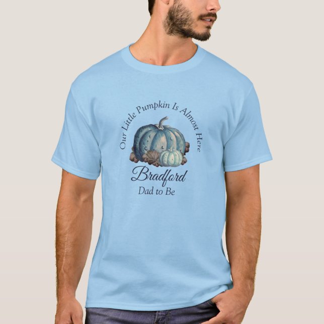 Our Little Pumpkin Blue | Baby Shower Dad's  T-Shirt (Front)