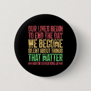 Our Lives Begin To End The Day We Become Silent Ml 6 Cm Round Badge