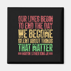 Our Lives Begin To End The Day We Become Silent Ml Magnet