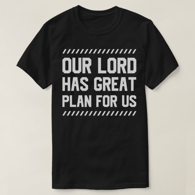 Our Lord Has Great Plan For Us T-Shirt (Design Front)