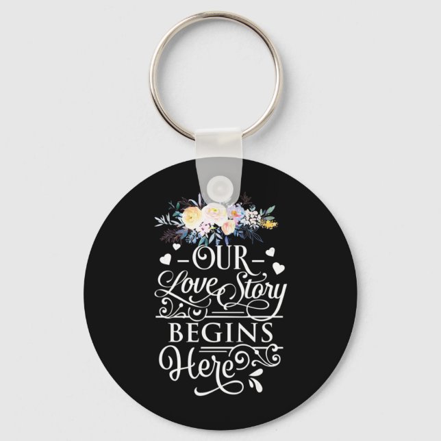Our Love Story Begins Here Key Ring (Front)