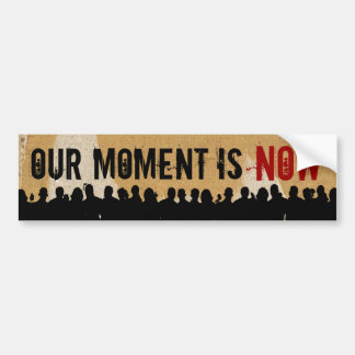 OUR MOMENT IS NOW SC-CR BumpStick Bumper Sticker