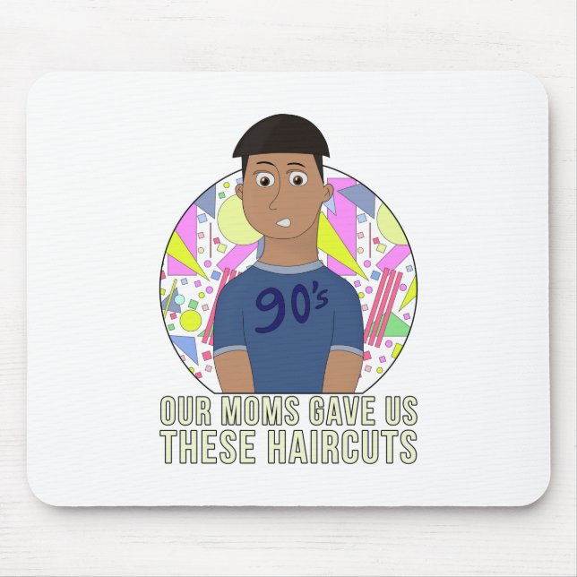 Our Moms Gave Us These Haircuts Mouse Pad (Front)