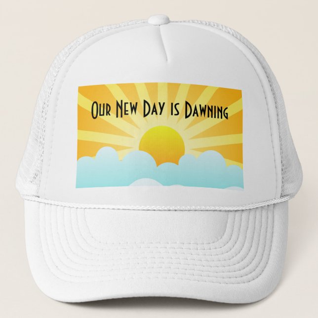Our New Day is Dawning Trucker Hat (Front)
