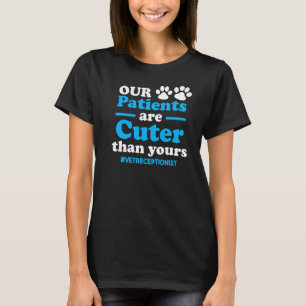 Our Patients Cuter Than Yours Vet Receptionist Ani T-Shirt