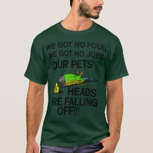 OUR PETS HEADS ARE FALLING OFF T-Shirt
