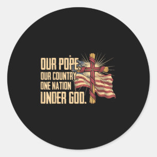Our Pope Our Country One Nation Under God  Classic Round Sticker
