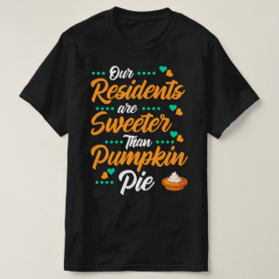 Our Residents Are Sweeter Than Pumpkin Pie T-Shirt