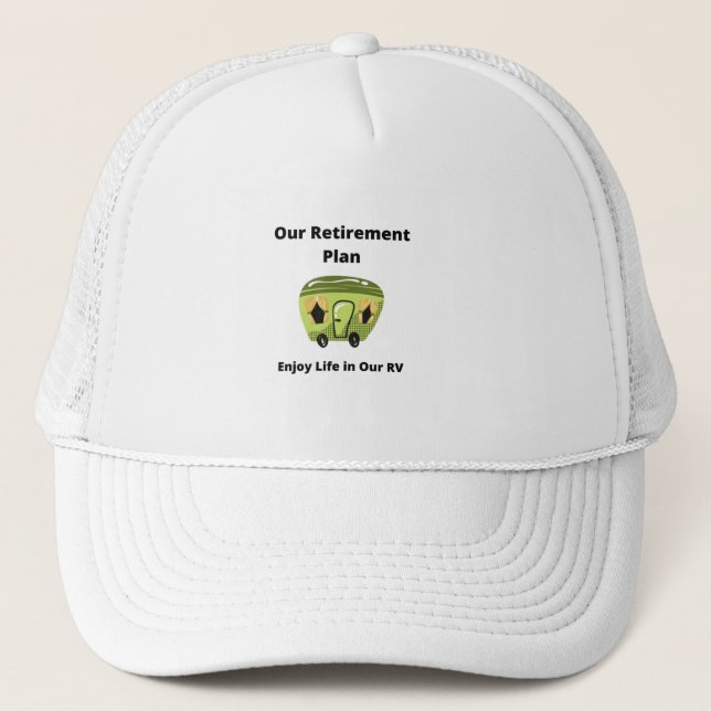 Our Retirement Plan Enjoy Life in Our RV on a hat. Trucker Hat (Front)