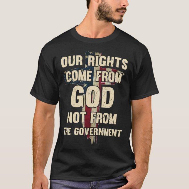 Our Rights Come From GOD Not From The Government T-Shirt (Front)