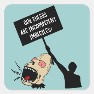 Our rulers are incompetent imbeciles square sticker