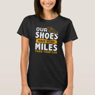 Our Shoes Have More Miles Than Your Car T-Shirt