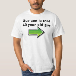 Our son is that 40-year-old guy T-Shirt