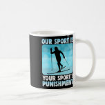 Our Sport Is Your Sports Punishment Cross-country  Coffee Mug<br><div class="desc">Our Sport Is Your Sports Punishment Cross-country Skiing</div>