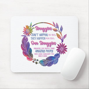 Our Struggles Shape Us Into The Amazing People Mouse Pad