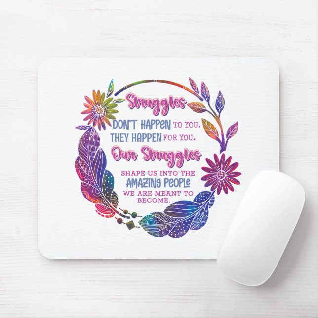Our Struggles Shape Us Into The Amazing People Mouse Pad (With Mouse)