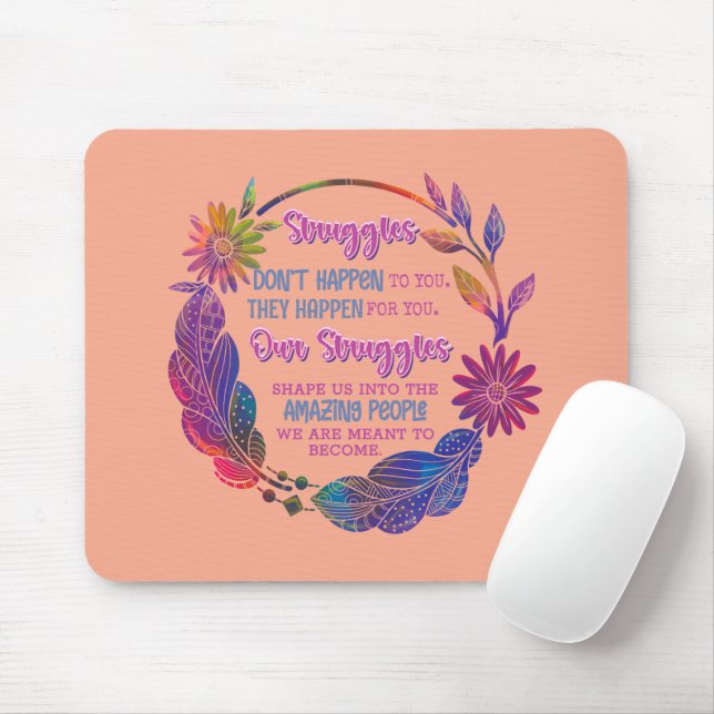 Our Struggles Shape Us Into The Amazing People Mouse Pad (With Mouse)