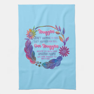 Our Struggles Shape Us Into The Amazing People Tea Towel