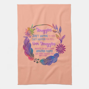 Our Struggles Shape Us Into The Amazing People Tea Towel