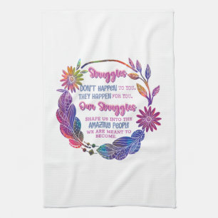 Our Struggles Shape Us Into The Amazing People Tea Towel