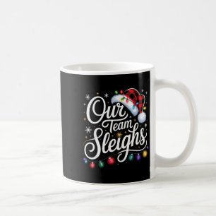 Our Team Sleighs Christmas Lights Red Santa Hat Xm Coffee Mug