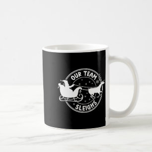 Our Team Sleighs Christmas Reindeers Santa's Long Coffee Mug