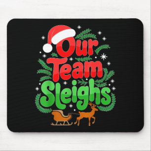Our Team Sleighs Christmas Reindeers Santa's Worke Mouse Pad