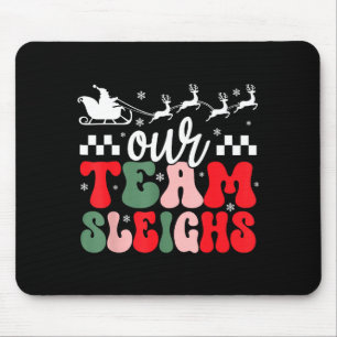 Our Team Sleighs Christmas Reindeers Santa's Worke Mouse Pad