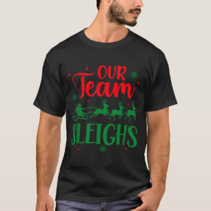 Our Team Sleighs Christmas Santa Reindeers Office  T-Shirt