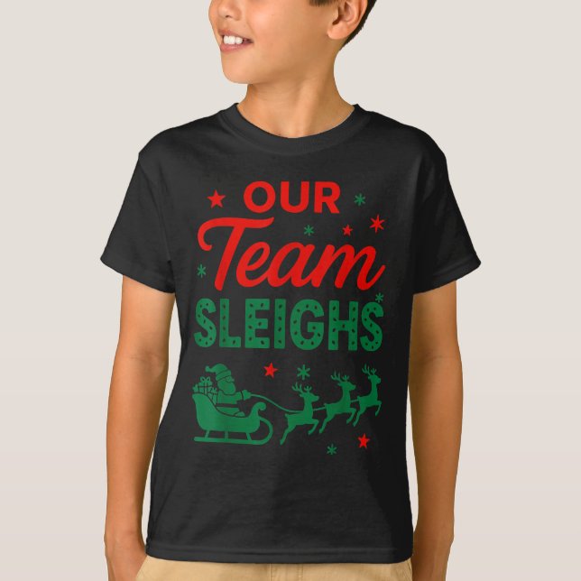 Our Team Sleighs Christmas Work Team Matching  T-Shirt (Front)