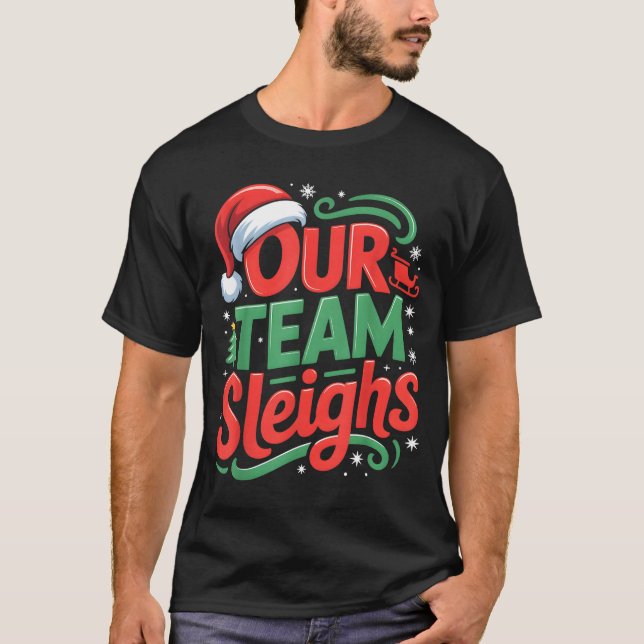 Our Team Sleighs Funny Christmas Reindeers Xmas  T-Shirt (Front)