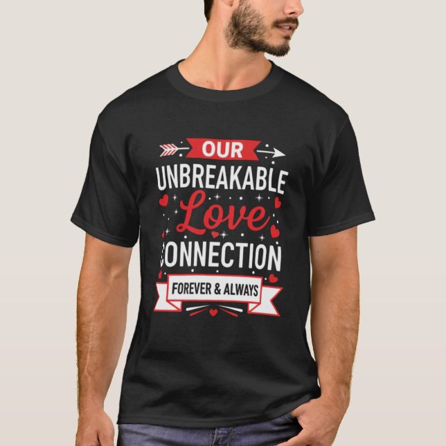 Our Unbreakable Love Connection Romantic T-Shirt (Front)